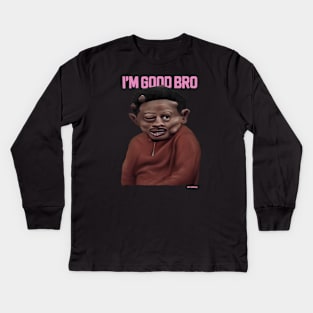 I'm good bro Kids Long Sleeve T-Shirt